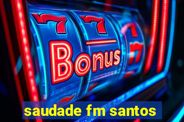 saudade fm santos