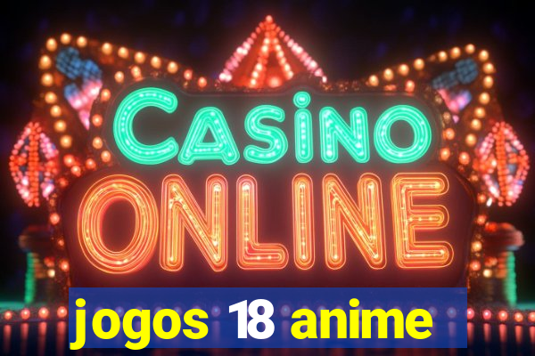 jogos 18 anime