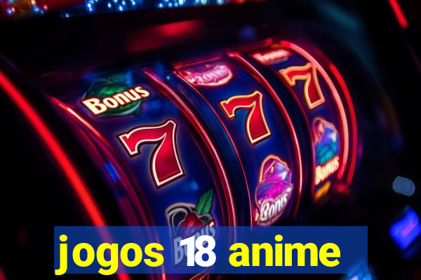 jogos 18 anime