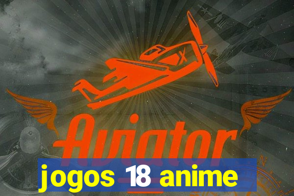 jogos 18 anime