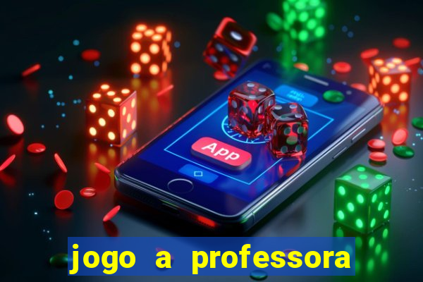 jogo a professora escola legal