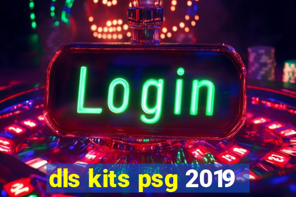 dls kits psg 2019