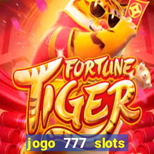 jogo 777 slots paga mesmo