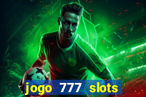 jogo 777 slots paga mesmo