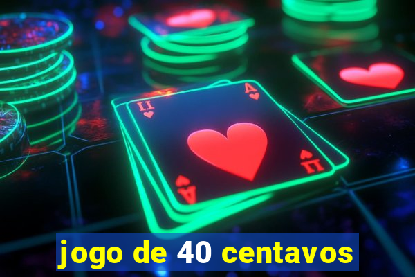 jogo de 40 centavos