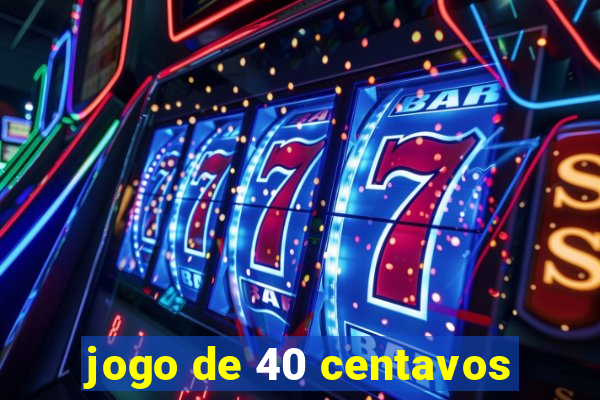 jogo de 40 centavos