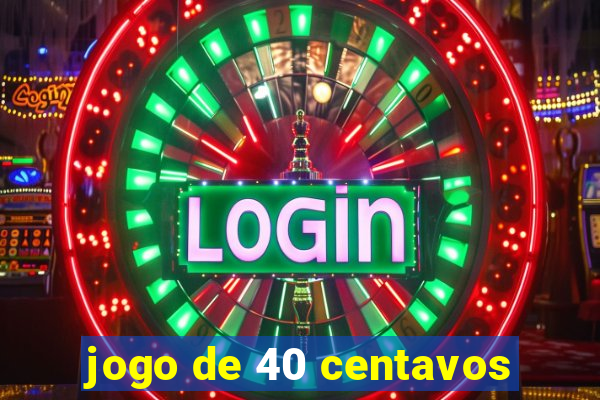 jogo de 40 centavos