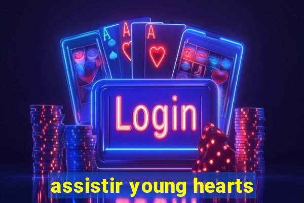 assistir young hearts