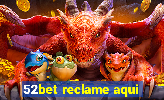 52bet reclame aqui