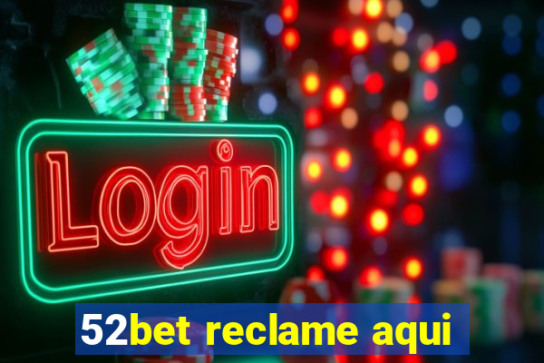 52bet reclame aqui