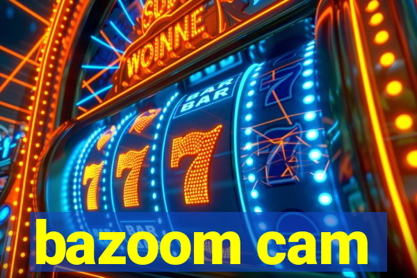 bazoom cam