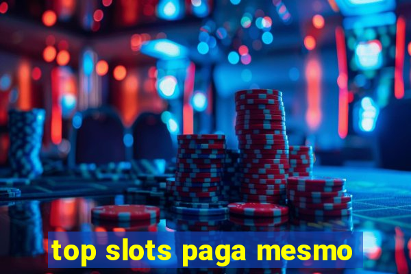 top slots paga mesmo