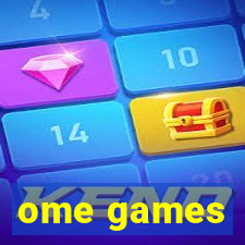 ome games