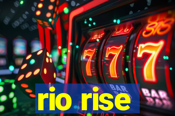 rio rise