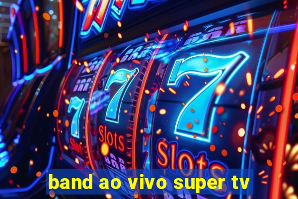 band ao vivo super tv