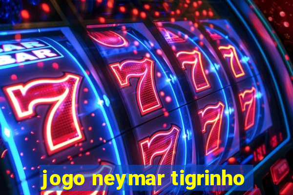 jogo neymar tigrinho