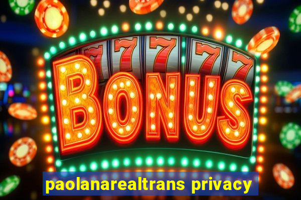 paolanarealtrans privacy