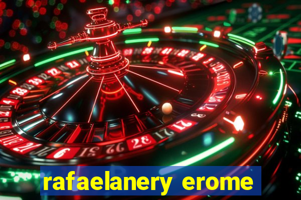 rafaelanery erome