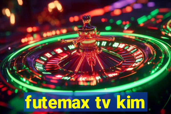 futemax tv kim