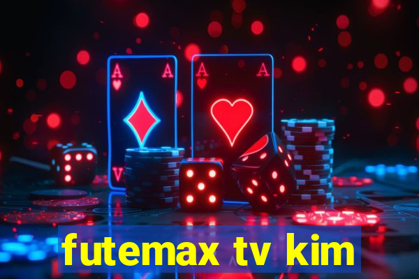 futemax tv kim