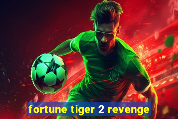 fortune tiger 2 revenge