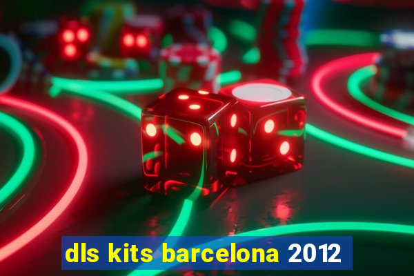 dls kits barcelona 2012