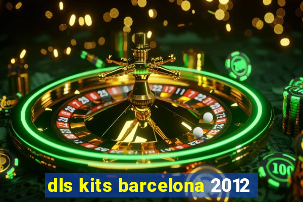 dls kits barcelona 2012