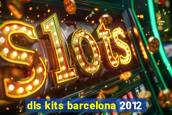 dls kits barcelona 2012