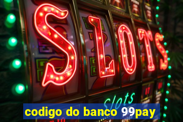 codigo do banco 99pay