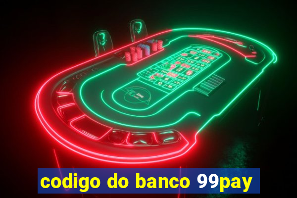 codigo do banco 99pay