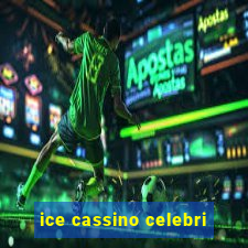 ice cassino celebri