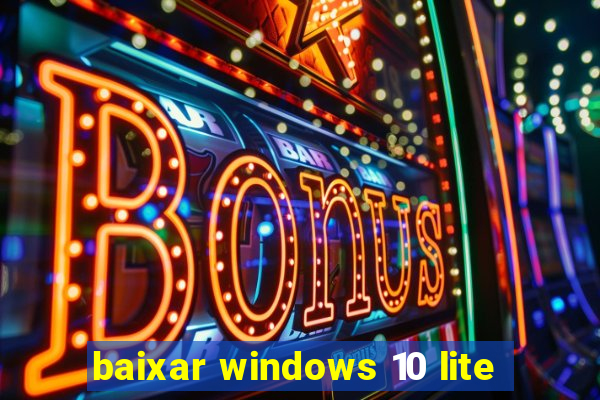 baixar windows 10 lite