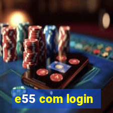 e55 com login