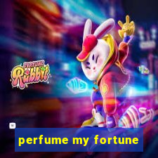 perfume my fortune