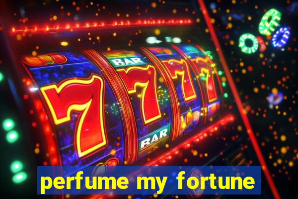 perfume my fortune