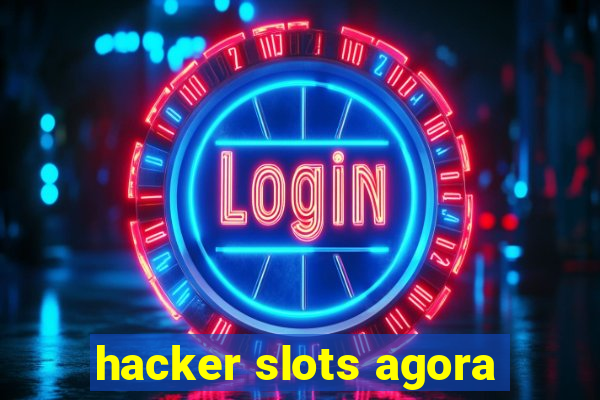 hacker slots agora