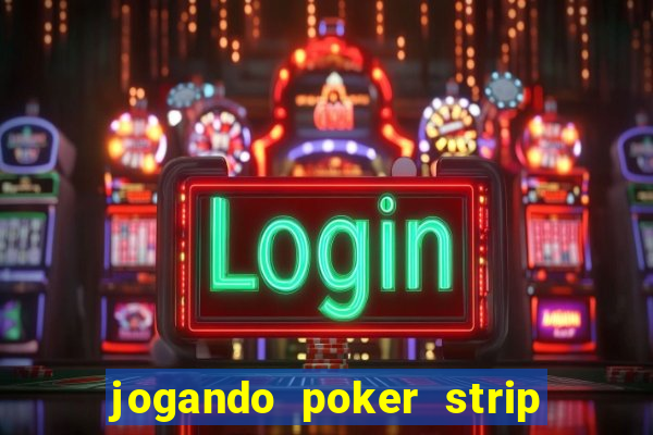 jogando poker strip com a mae