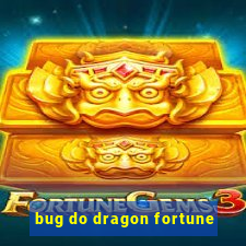 bug do dragon fortune