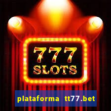 plataforma tt77.bet paga mesmo