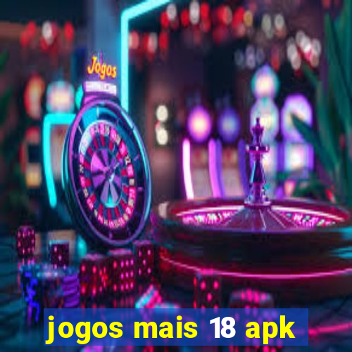 jogos mais 18 apk