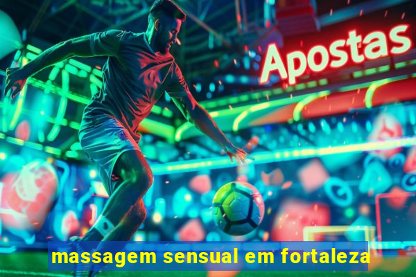 massagem sensual em fortaleza