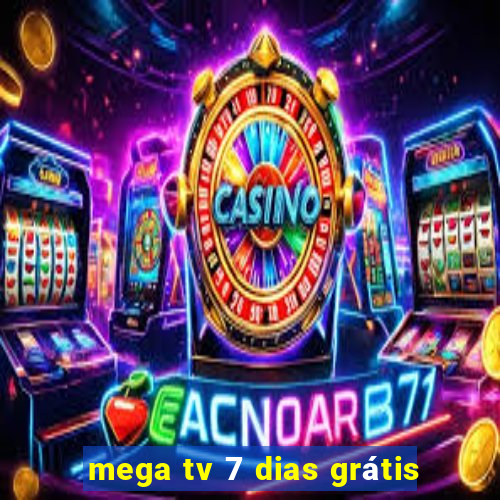 mega tv 7 dias grátis