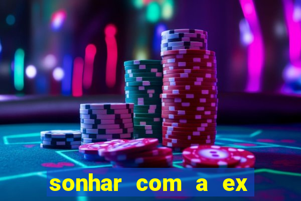 sonhar com a ex do meu marido jogo do bicho