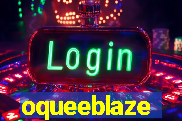 oqueeblaze