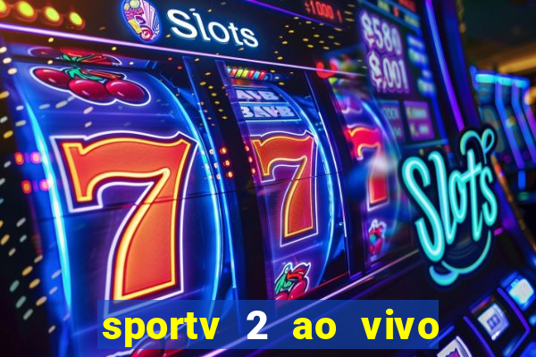 sportv 2 ao vivo futebol play hd