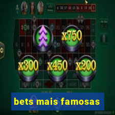 bets mais famosas