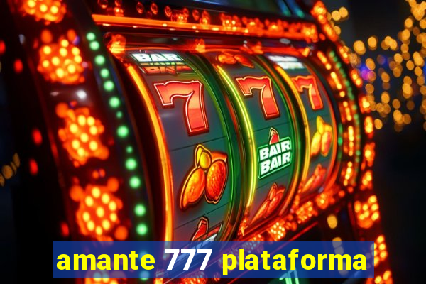 amante 777 plataforma