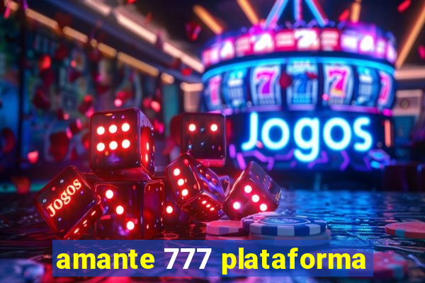 amante 777 plataforma