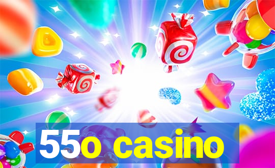 55o casino