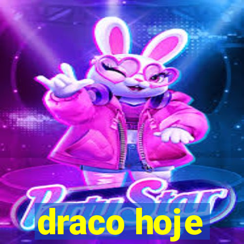 draco hoje